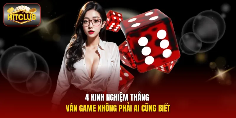 4 kinh nghiệm thắng ván game không phải ai cũng biết