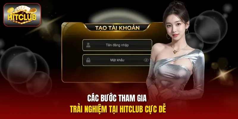 Các bước tham gia trải nghiệm tại HITCLUB cực dễ