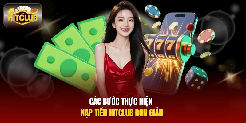 Các bước thực hiện nạp tiền Hitclub đơn giản