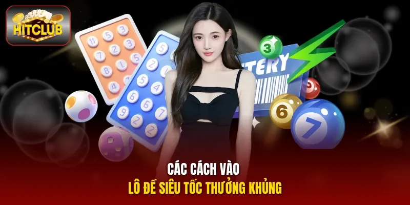 Các cách vào lô đề siêu tốc thưởng khủng