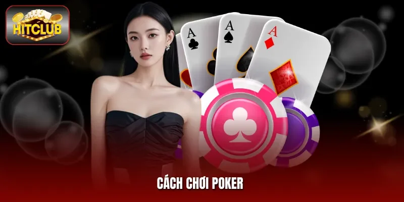Cách Chơi Poker Hitclub - Không Muốn Thua Phải Biết Điều Này