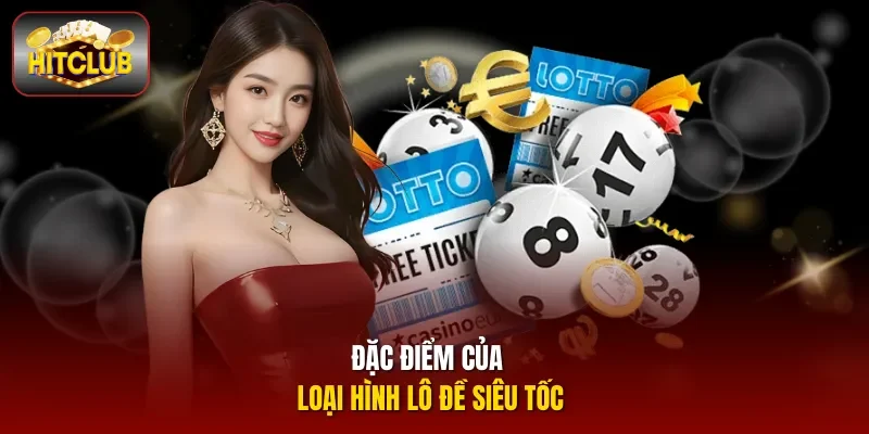 Đặc điểm của loại hình lô đề siêu tốc