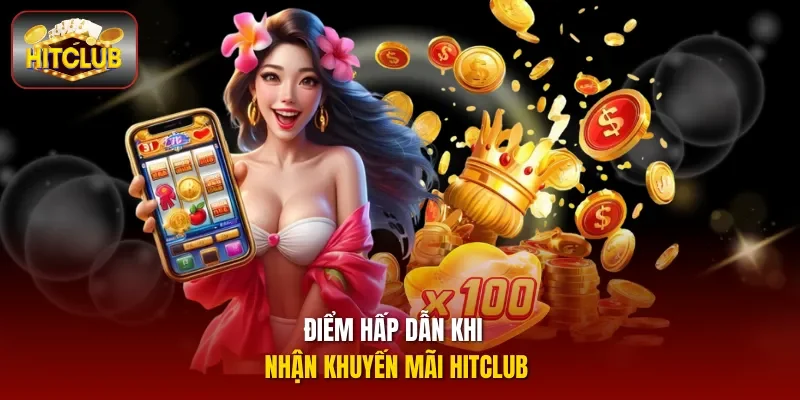 Điểm hấp dẫn khi nhận khuyến mãi Hitclub