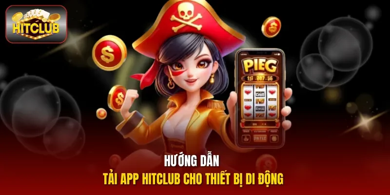Hướng dẫn tải app Hitclub cho thiết bị di động