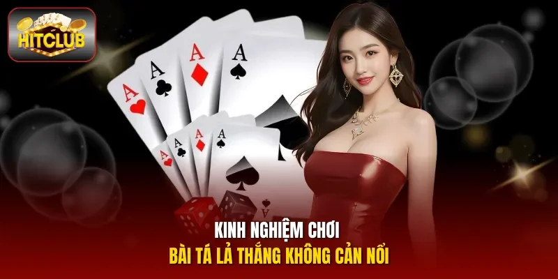 Kinh nghiệm chơi bài Tá lả thắng không cản nổi