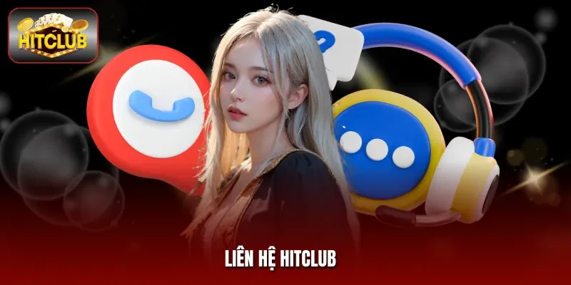 Liên Hệ Hitclub - Hỗ Trợ Nhanh Chóng Dịch Vụ Chuyên Nghiệp