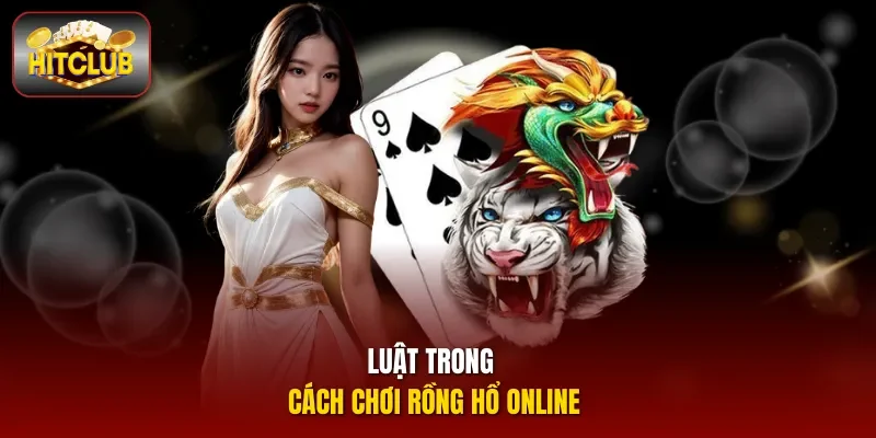 Luật trong cách chơi rồng hổ online
