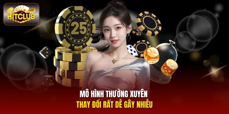 Mô hình thường xuyên thay đổi rất dễ gây nhiễu