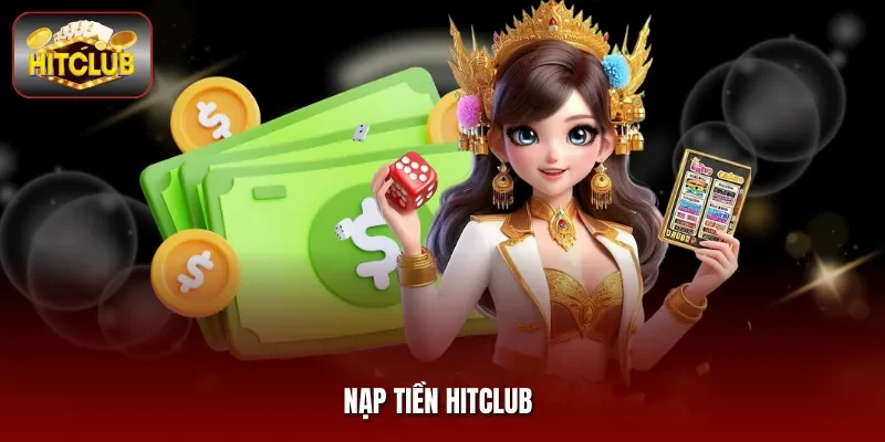 Nạp Tiền Hitclub - Thao Tác Đơn Giản Bứt Phá Cuộc Chơi