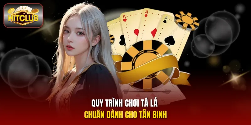 Quy trình chơi Tá lả chuẩn dành cho tân binh