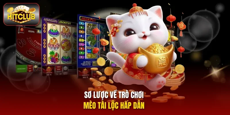 Sơ lược về trò chơi Mèo Tài Lộc hấp dẫn