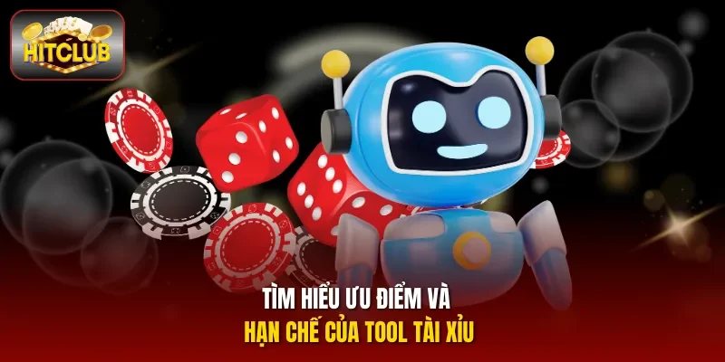 Tìm hiểu ưu điểm và hạn chế của tool Tài xỉu